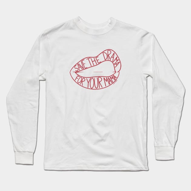 SAVE THE DRAMA FOR YOUR MAMA Long Sleeve T-Shirt by ludvago